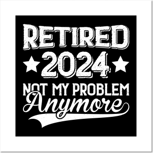 Retired 2024 Not My Problem Anymore Posters and Art